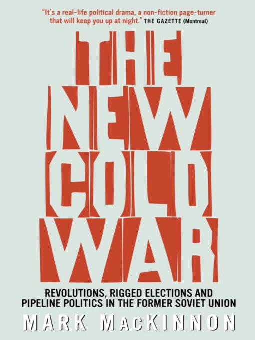 Title details for The New Cold War by Mark MacKinnon - Wait list